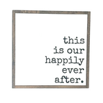 This Is Our Happily Ever After • Wood Sign