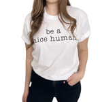 Be A Nice Human • T-Shirt