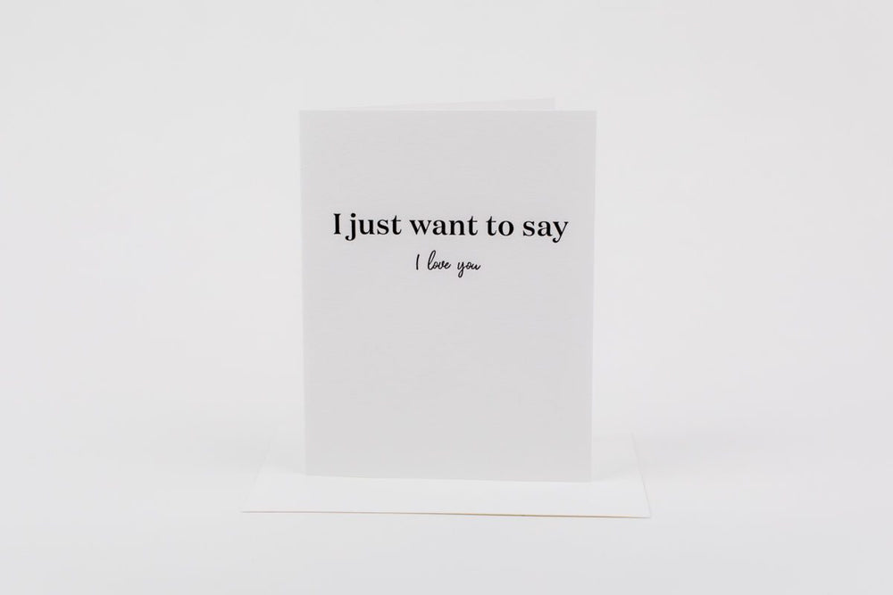Just Want To Say I Love You Card