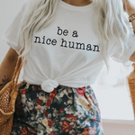Be A Nice Human • T-Shirt