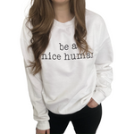 Be A Nice Human • Sweatshirt